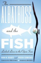 The Albatross and the Fish : Linked Lives in the Open Seas Hardco
