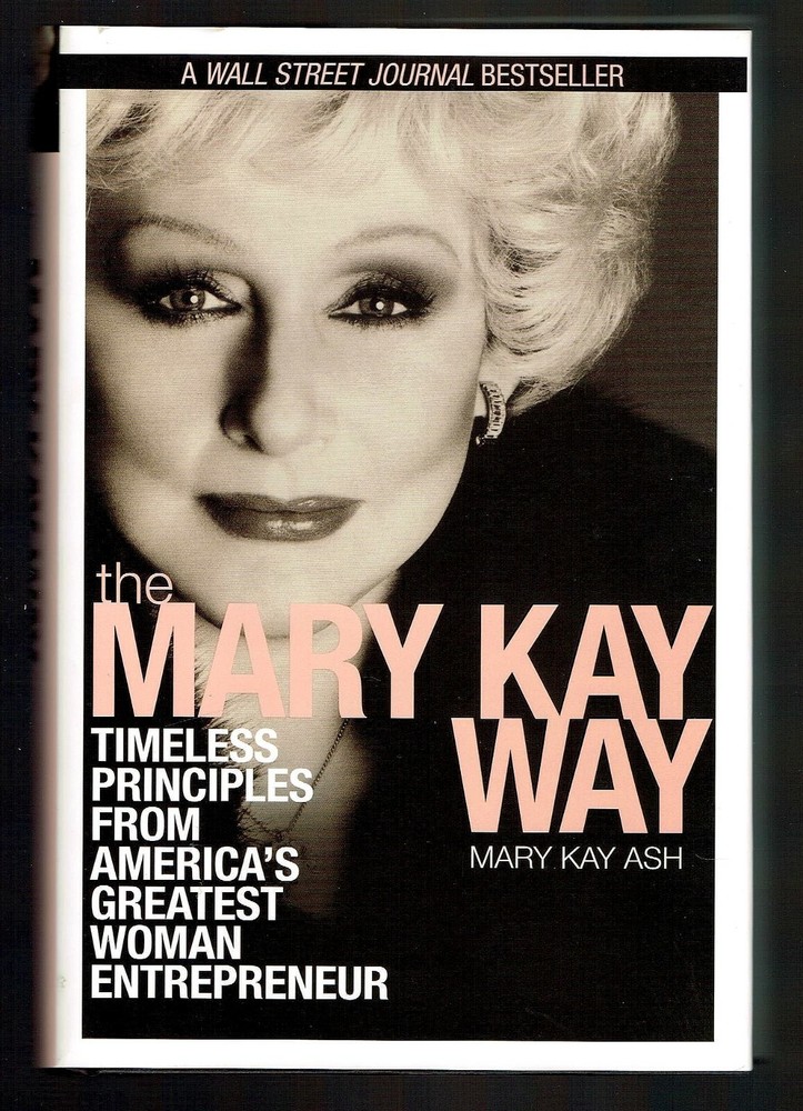 Mary Kay Way : Timeless Principles from America’s Greatest Woman Entrepreneur