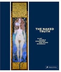 THE NAKED TRUTH: KLIMT, SCHIELE, KOKOSCHKA AND OTHER By Tobias G. Natter *VG+*