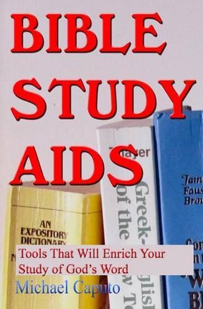 Bible Study Aids: Tools that Will Enrich Your Study of God’s Word by Michael Cap