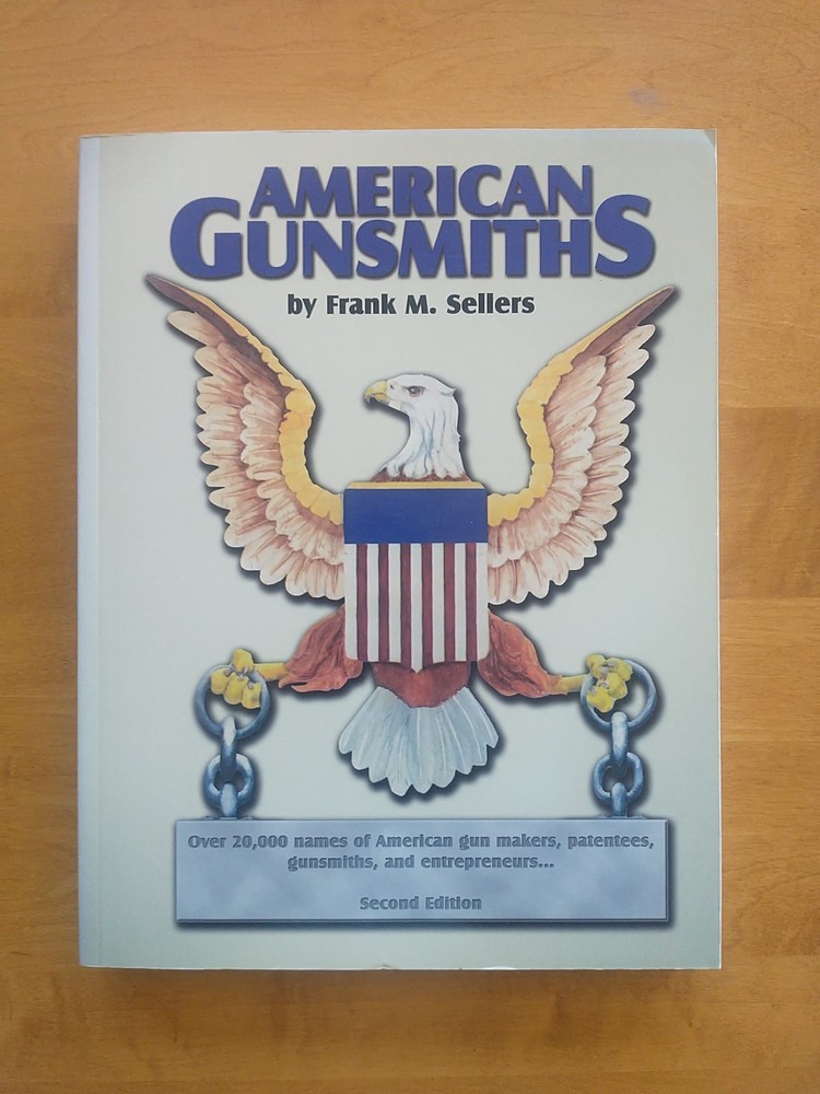 American Gunsmiths Second Edition by Frank M. Sellers. 2008 SC