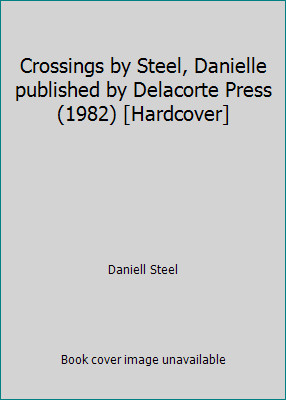Crossings by Steel, Danielle published by Delacorte Press (1982) [Hardcover]