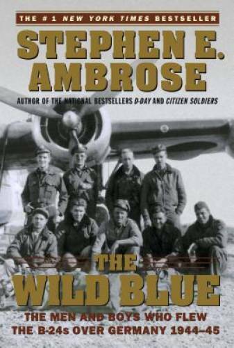 The Wild Blue: The Men and Boys Who Flew the B-24s Over Germany 1944-45 – GOOD
