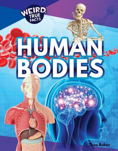 Human Bodies (Weird, True Facts), Baker, Theo,