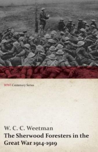 The Sherwood Foresters In The Great War 1914-1919 (Wwi Centenary Series)