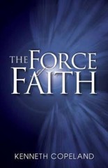 The Force of Faith – Paperback By Kenneth Copeland – GOOD