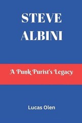Steve Albini: A Punk Purist’s Legacy by Lucas Olen Paperback Book