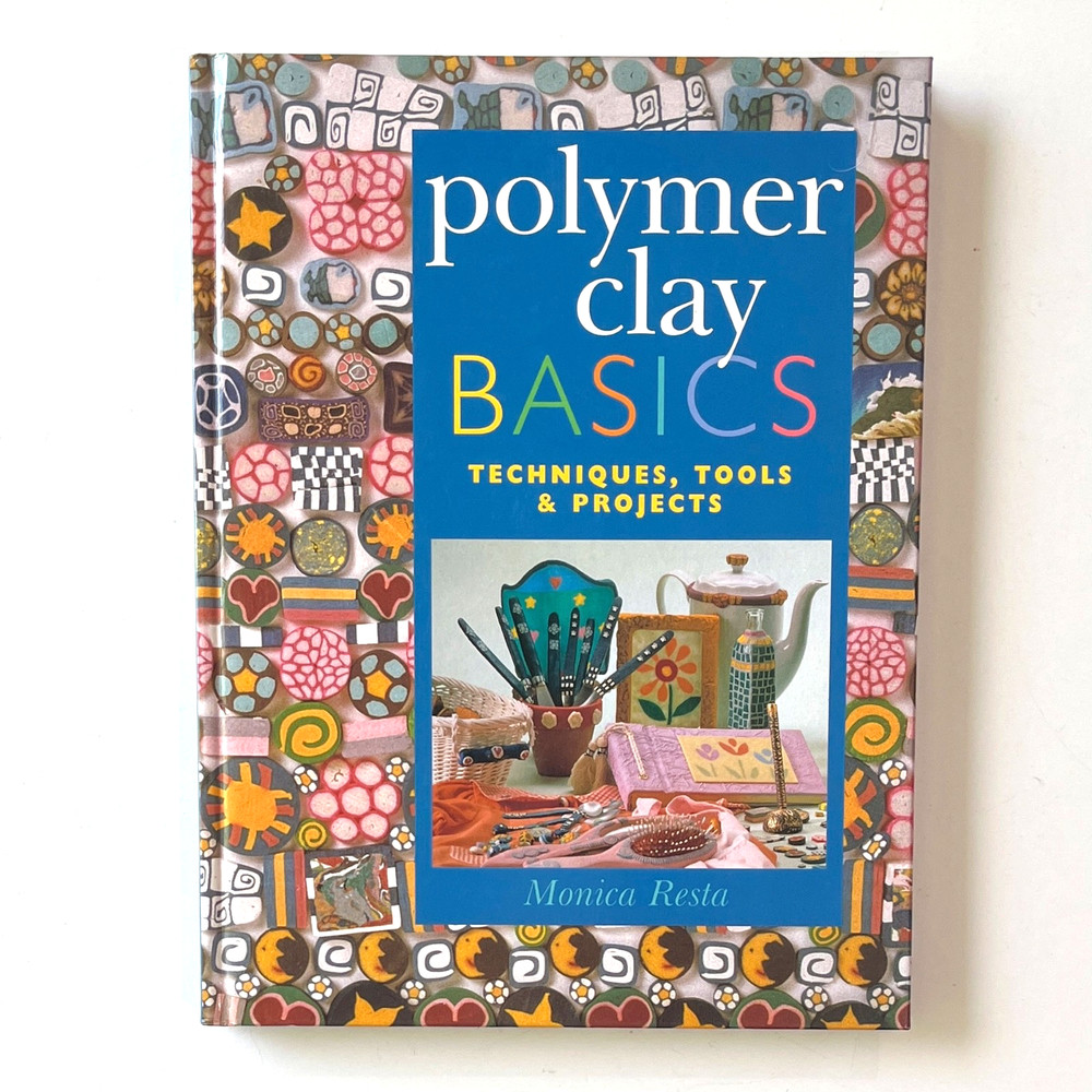 Polymer Clay Basics Book – Techniques Tools Projects Canes Beads Patterns Decor