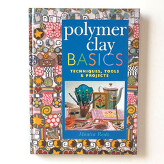 Polymer Clay Basics Book – Techniques Tools Projects Canes Beads Patterns Decor