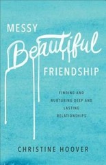 Messy Beautiful Friendship: Finding and Nurturing Deep and Lasting Relati – GOOD