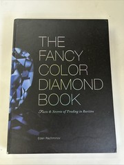 The Fancy Color Diamond Book by Eden Rachminov – Copyright 2009 – 231 pages
