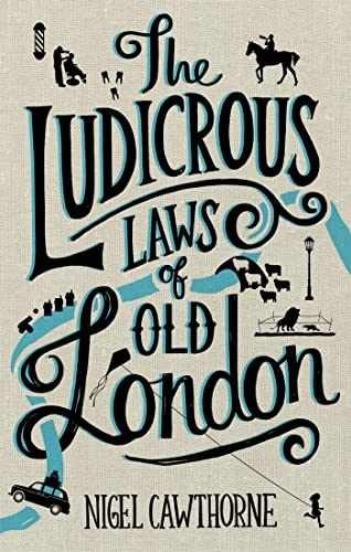 The Ludicrous Laws of Old London – Hardcover, by Cawthorne Nigel – Very Good
