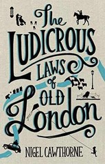The Ludicrous Laws of Old London – Hardcover, by Cawthorne Nigel – Very Good