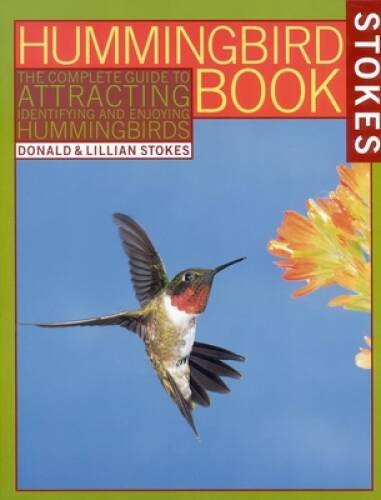 The Hummingbird Book: The Complete Guide to Attracting, Identifying, and – GOOD