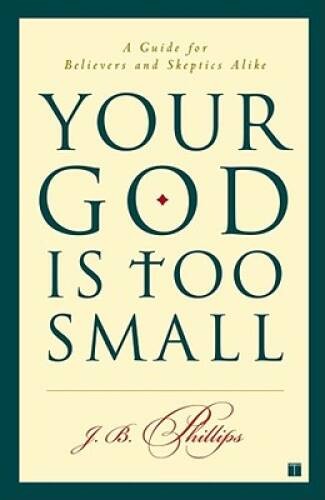Your God Is Too Small: A Guide for Believers and Skeptics Alike – GOOD