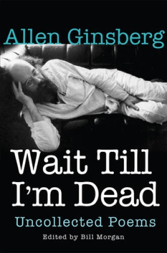 Wait Till Im Dead: Uncollected Poems – Hardcover By Ginsberg, Allen – GOOD