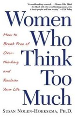 Women Who Think Too Much: How to Break Free of Overthinking and Reclaim Y – GOOD