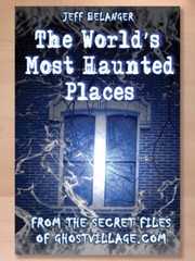 The World’s Most Haunted Places by Jeff Belanger; First Edition (2004), VG Cond.