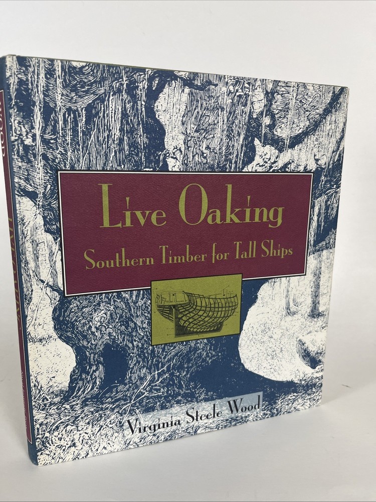 Live Oaking: Southern Timber for Tall Ships by Virginia Steele Wood