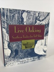 Live Oaking: Southern Timber for Tall Ships by Virginia Steele Wood
