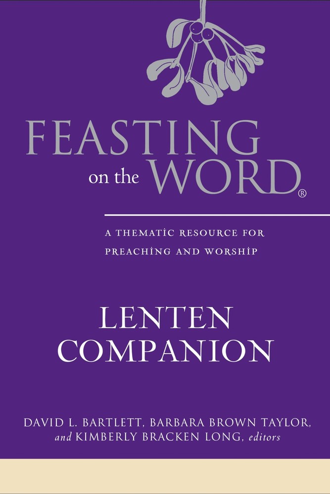 Feasting on the Word Lenten Companion: A Thematic Resource for Preaching and…