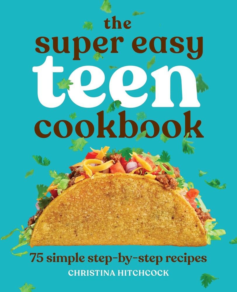 The Super Easy Teen Cookbook: 75 Simple Step-by-Step Recipes – Hitchcock, Ch…
