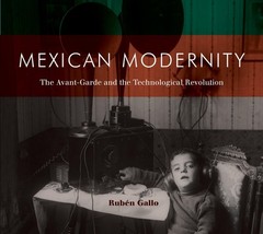 Mexican Modernity: The Avant-Garde and the Technological Revolution (Mit Press),