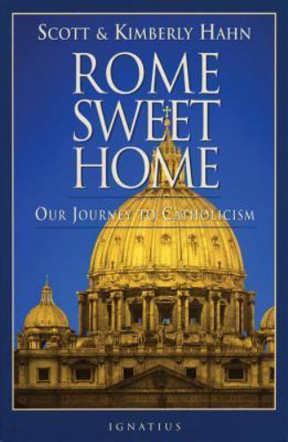 Rome Sweet Home : Our Journey to Catholicism by Kimberly Hahn and Scott Hahn…