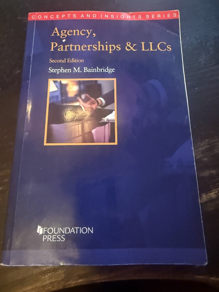 AGENCY, PARTNERSHIPS AND LLCS (CONCEPTS AND INSIGHTS) By Stephen Bainbridge B4