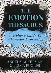 The Emotion Thesaurus: A Writer’s Guide to Character Expression
