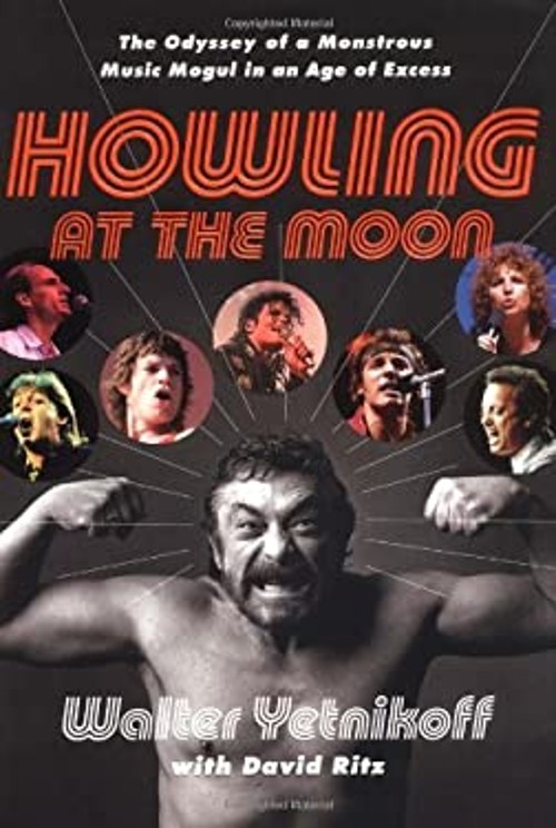Howling at the Moon : The Odyssey of a Monstrous Music Mogul in a