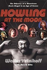 Howling at the Moon : The Odyssey of a Monstrous Music Mogul in a