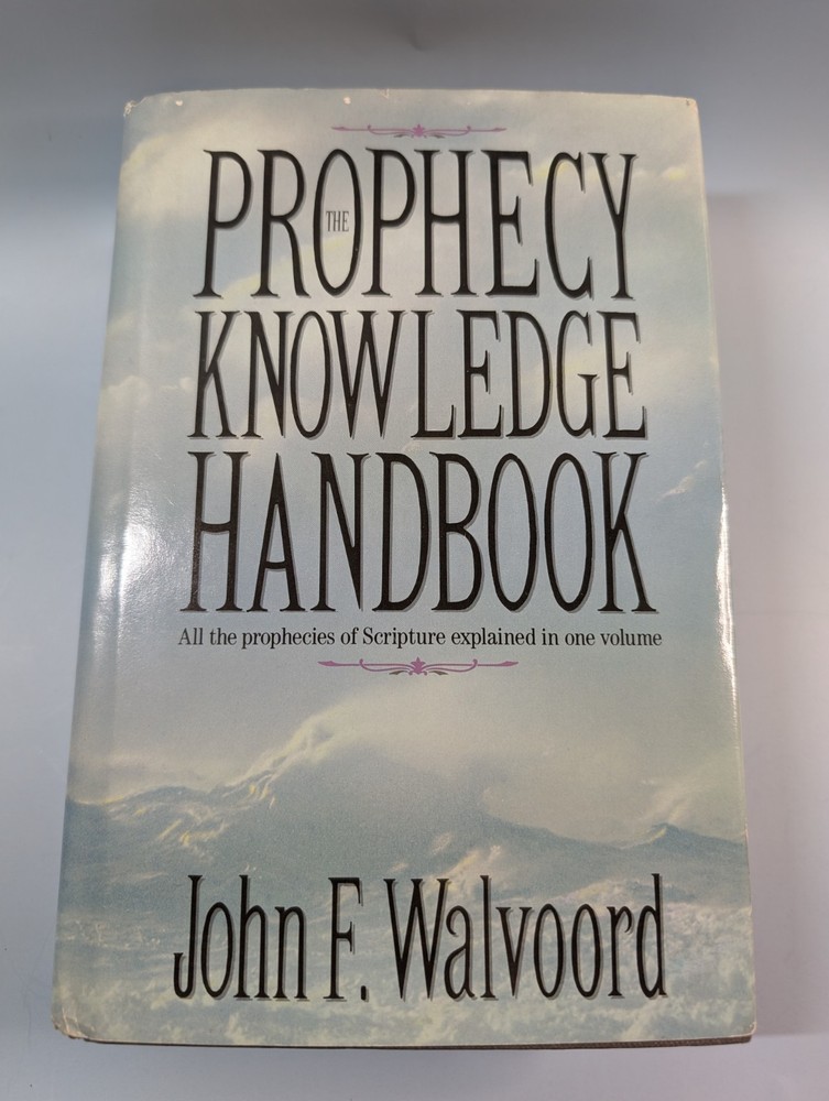 The Prophecy Knowledge Handbook: All the Prophecies of Scripture Explained