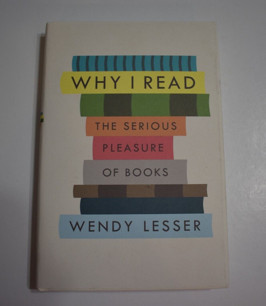 Why I Read: The Serious Pleasure of Books by Lesser, Wendy