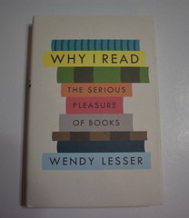 Why I Read: The Serious Pleasure of Books by Lesser, Wendy