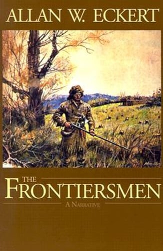The Frontiersmen: A Narrative by Allan W Eckert: Used