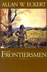The Frontiersmen: A Narrative by Allan W Eckert: Used