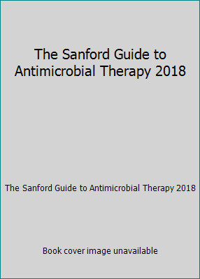 The Sanford Guide to Antimicrobial Therapy 2018