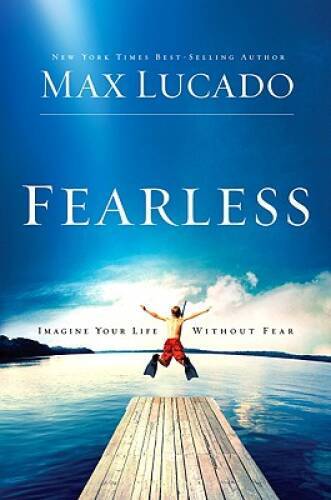 Fearless: Imagine Your Life Without Fear – Hardcover By Lucado, Max – GOOD