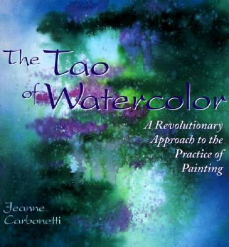 The Tao of Watercolor: A Revolutionary Approach to the Practice of P – VERY GOOD