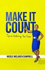 MAKE IT COUNT: TIPS ON UNLOCKING YOUR VISION By Mclaren Nicole Campbell **NEW**