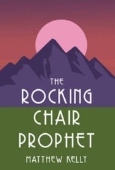 The Rocking Chair Prophet – Hardcover By Matthew Kelly – VERY GOOD