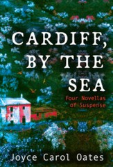 Cardiff, by the Sea – Hardcover By Oates, Joyce Carol – GOOD