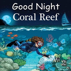Good Night Coral Reef (Good Night Our World) – Elkerton, Andy|Jasper, Mark|G…