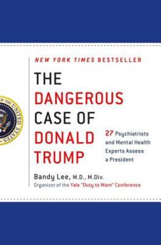The Dangerous Case of Donald Trump: 27 Psychiatrists and Mental Health Ex – GOOD