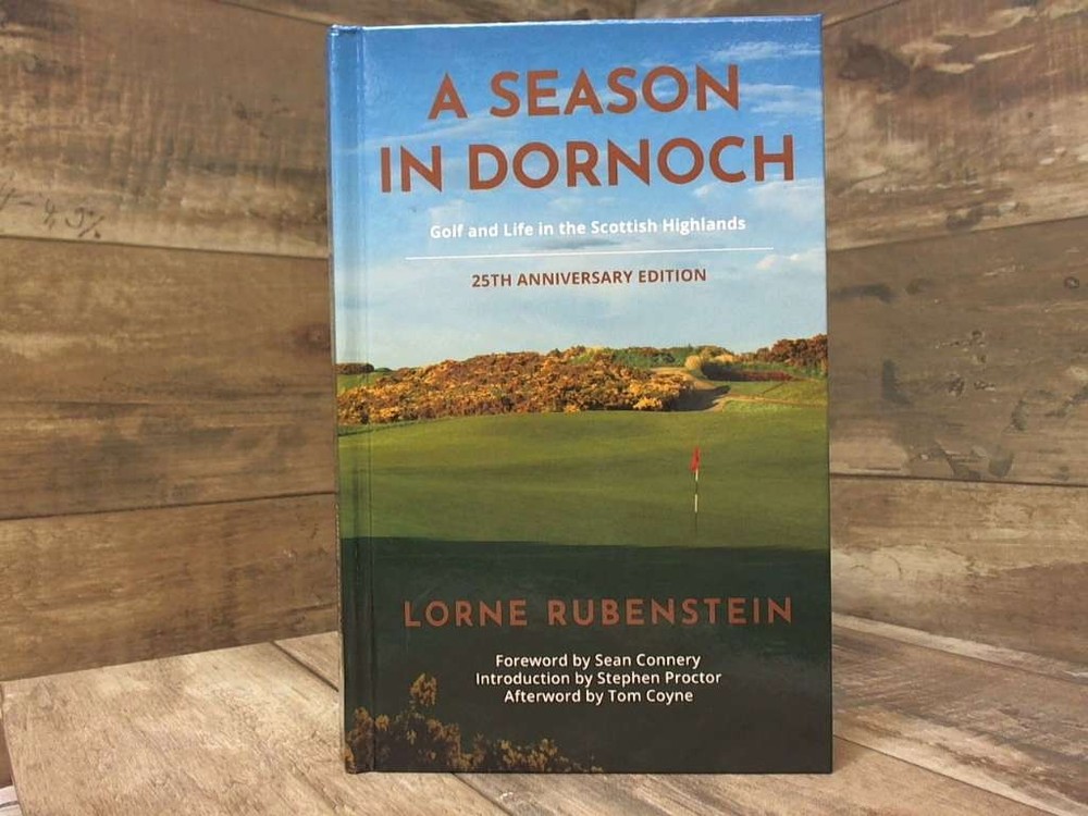 A Season in Dornoch: Golf and Life in the Scottish Highlands: 25th Anniversary E