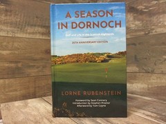 A Season in Dornoch: Golf and Life in the Scottish Highlands: 25th Anniversary E