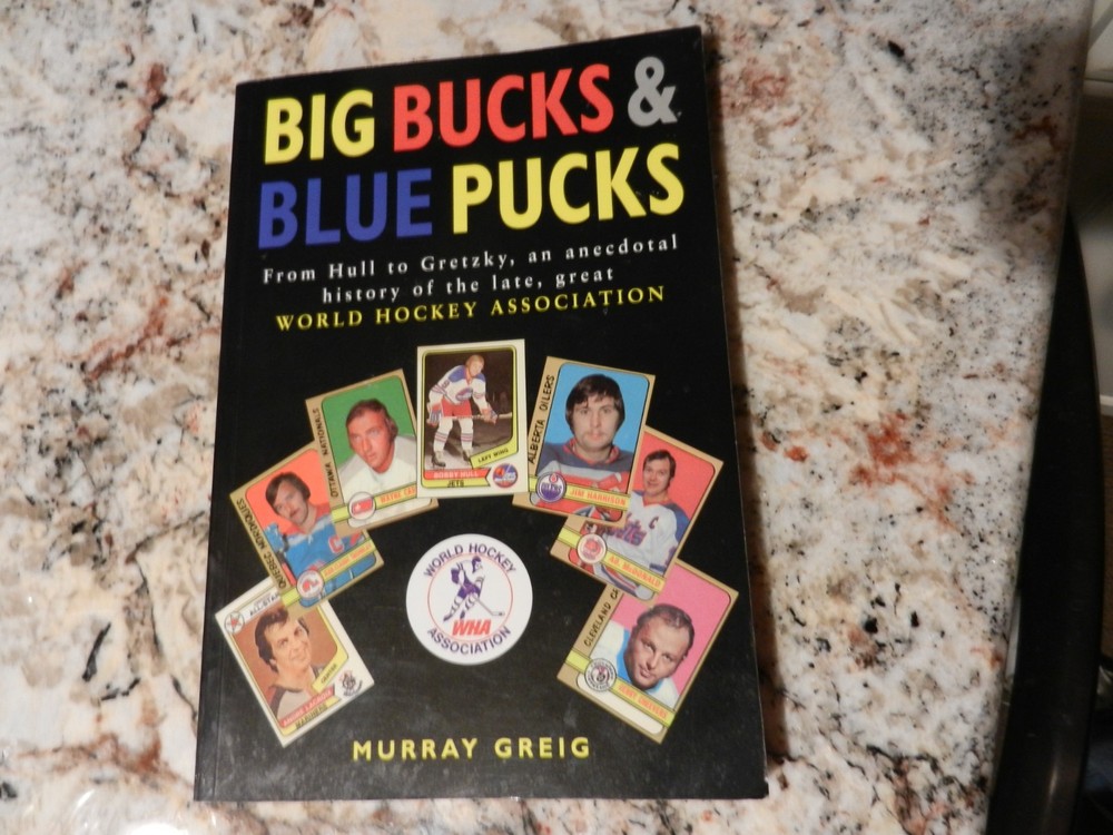 BIG BUCKS & BLUE PUCKS 1997 book WORLD HOCKY ASSOCIATION Murray Greig WHA