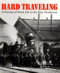 Hard Traveling: A Portrait of Work Life in the New Northwest by Schwantes: New