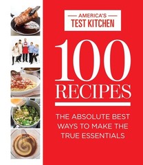 100 Recipes: The Absolute Best Ways To Make The True Essentials (ATK 100 Ser…